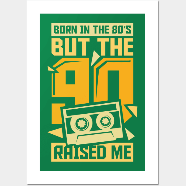 Born In The 80s But The 90s Raised me Wall Art by ghsp